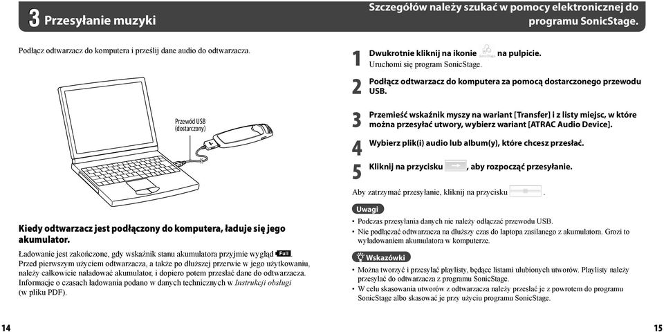 rzed pierwszym użyciem odtwarzacza, a także po dłuższej przerwie w jego użytkowaniu, należy całkowicie naładować akumulator, i dopiero potem przesłać dane do odtwarzacza.