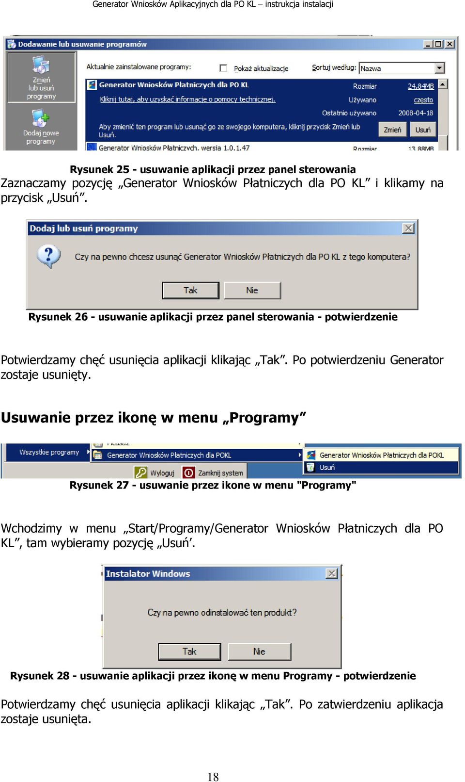 Usuwanie przez ikonę w menu Programy Rysunek 27 - usuwanie przez ikone w menu "Programy" Wchodzimy w menu Start/Programy/Generator Wniosków Płatniczych dla PO KL, tam