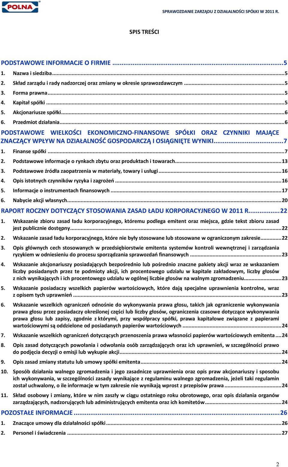 Finanse spółki... 7 2. Podstawowe informacje o rynkach zbytu oraz produktach i towarach... 13 3. Podstawowe źródła zaopatrzenia w materiały, towary i usługi... 16 4.