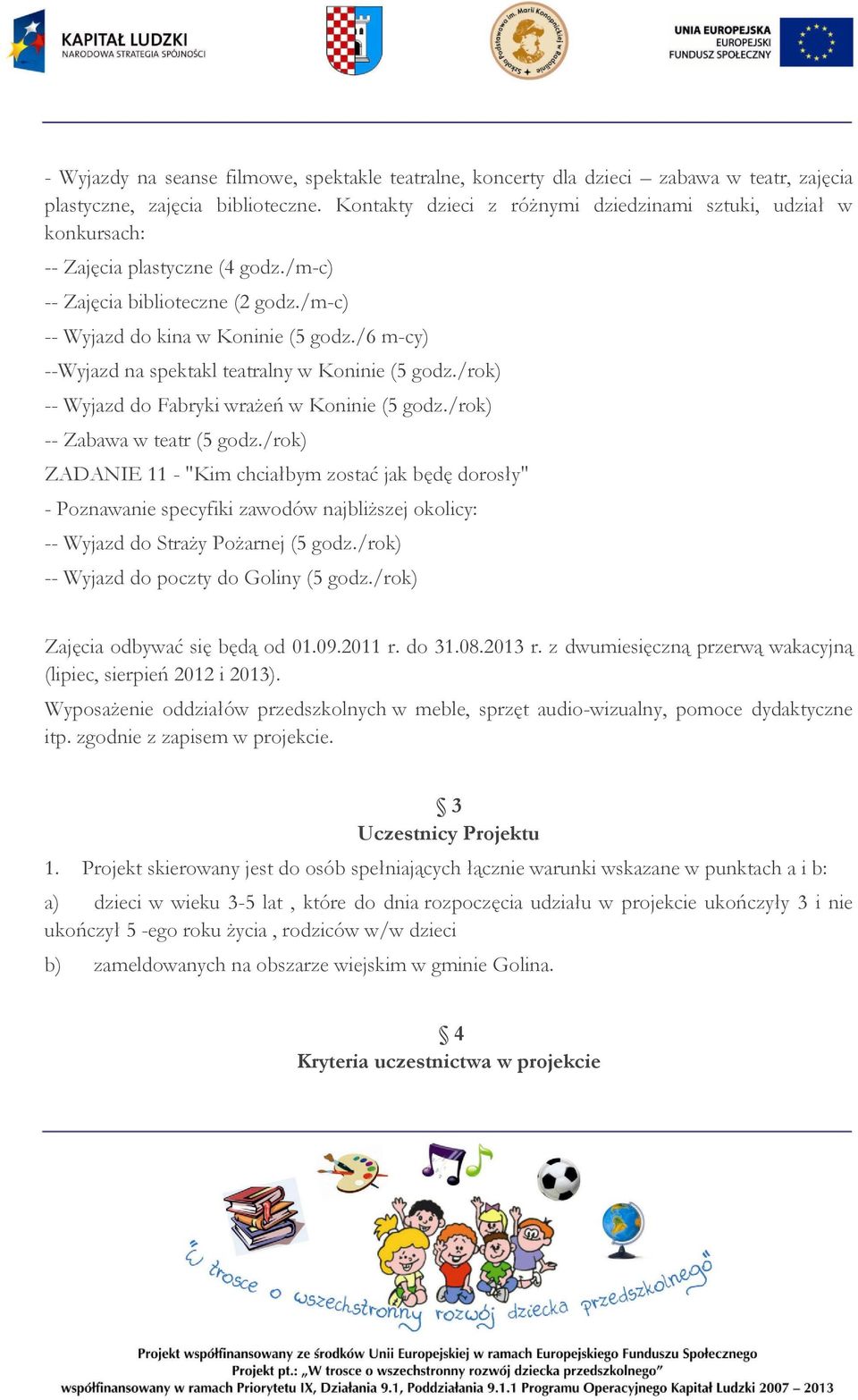 /6 m-cy) --Wyjazd na spektakl teatralny w Koninie (5 godz./rok) -- Wyjazd do Fabryki wrażeń w Koninie (5 godz./rok) -- Zabawa w teatr (5 godz.