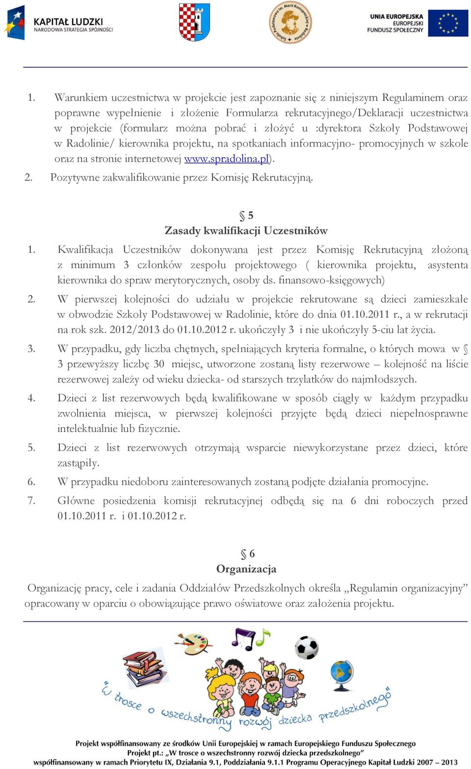 Pozytywne zakwalifikowanie przez Komisję Rekrutacyjną. 5 Zasady kwalifikacji Uczestników 1.