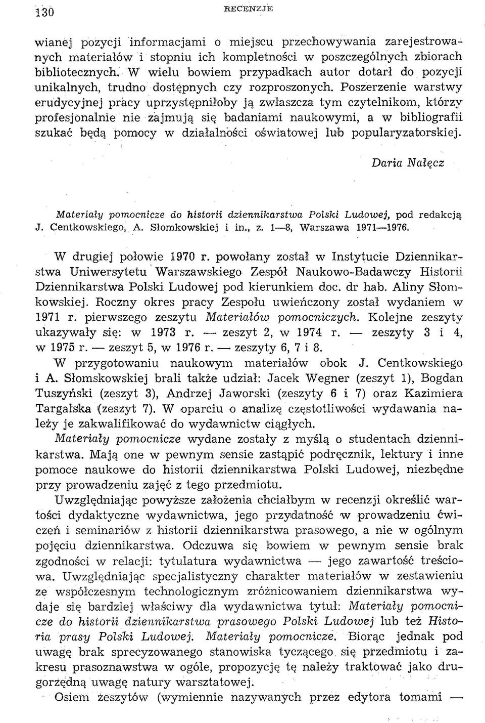 Poszerzenie warstwy erudycyjnej pracy uprzystępniłoby ją zwłaszcza tym czytelnikom, którzy profesjonalnie nie zajmują się badaniami naukowymi, a w bibliografii szukać będą pomocy w działalności