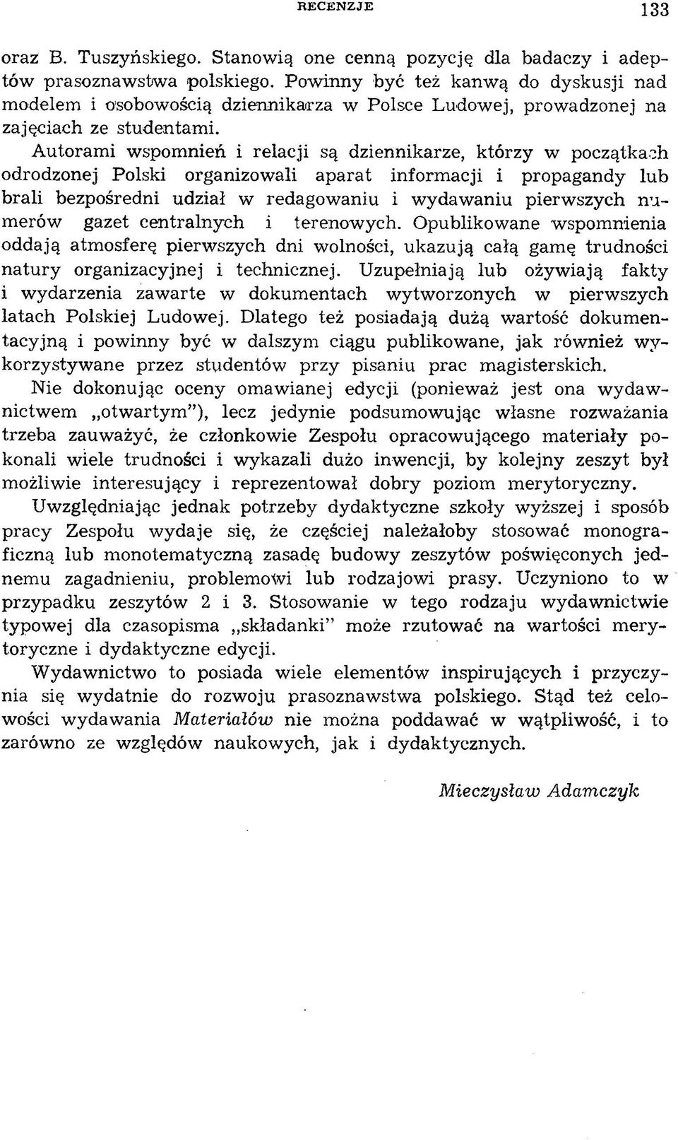 Autorami wspomnień i relacji są dziennikarze, którzy w początkach odrodzonej Polski organizowali aparat informacji i propagandy lub brali bezpośredni udział w redagowaniu i wydawaniu pierwszych