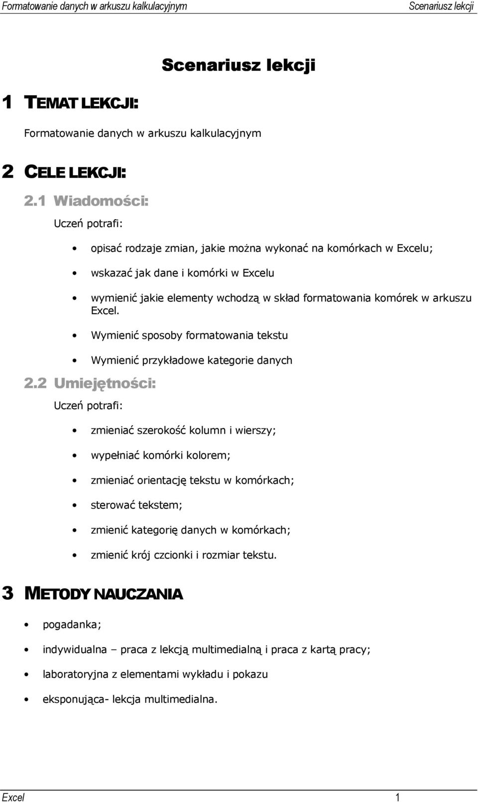 arkuszu Excel. Wymienić sposoby formatowania tekstu Wymienić przykładowe kategorie danych 2.