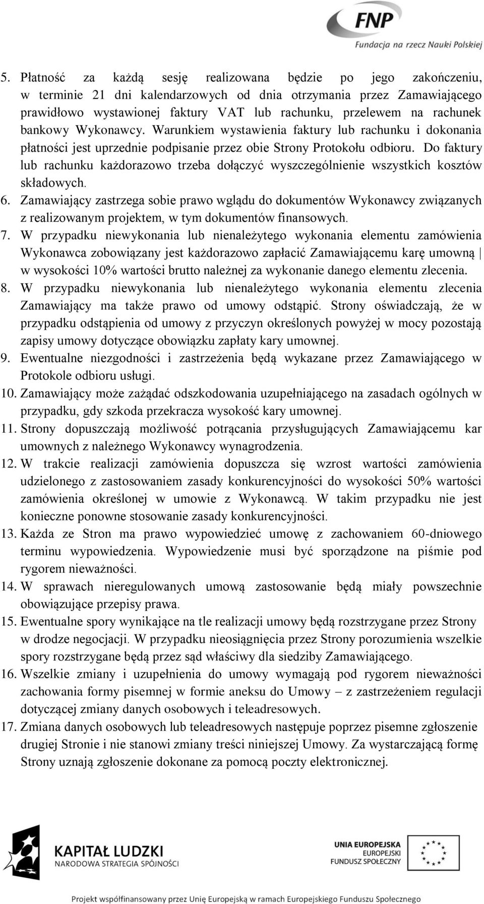 Do faktury lub rachunku każdorazowo trzeba dołączyć wyszczególnienie wszystkich kosztów składowych. 6.