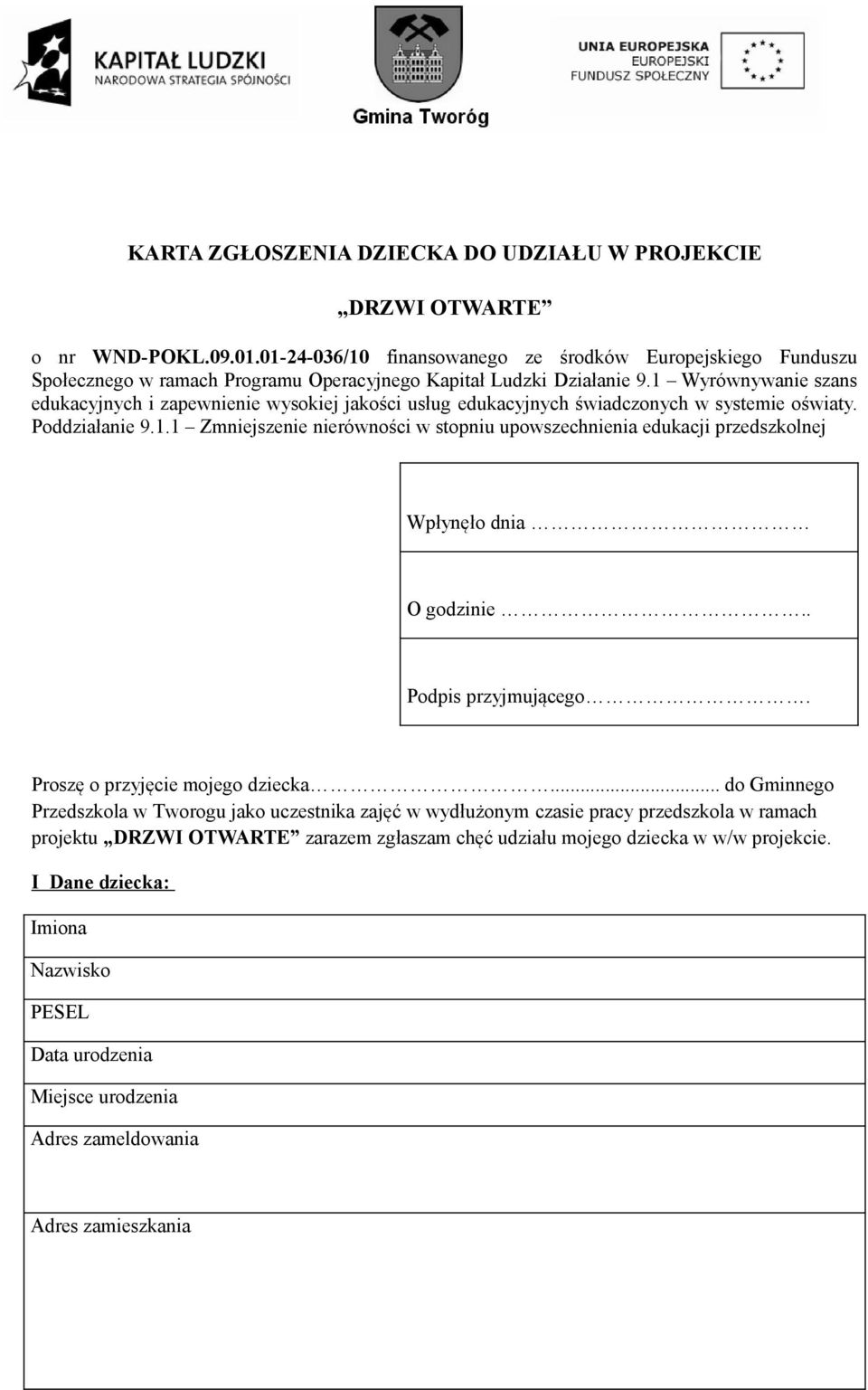 1 Wyrównywanie szans edukacyjnych i zapewnienie wysokiej jakości usług edukacyjnych świadczonych w systemie oświaty. Poddziałanie 9.1.1 Zmniejszenie nierówności w stopniu upowszechnienia edukacji przedszkolnej Wpłynęło dnia O godzinie.