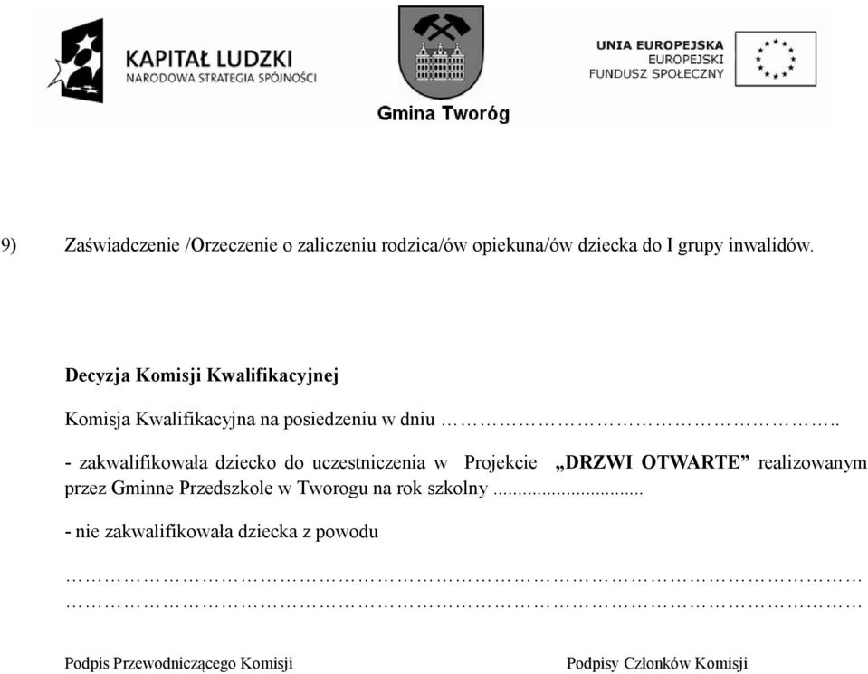 . - zakwalifikowała dziecko do uczestniczenia w Projekcie DRZWI OTWARTE realizowanym przez Gminne