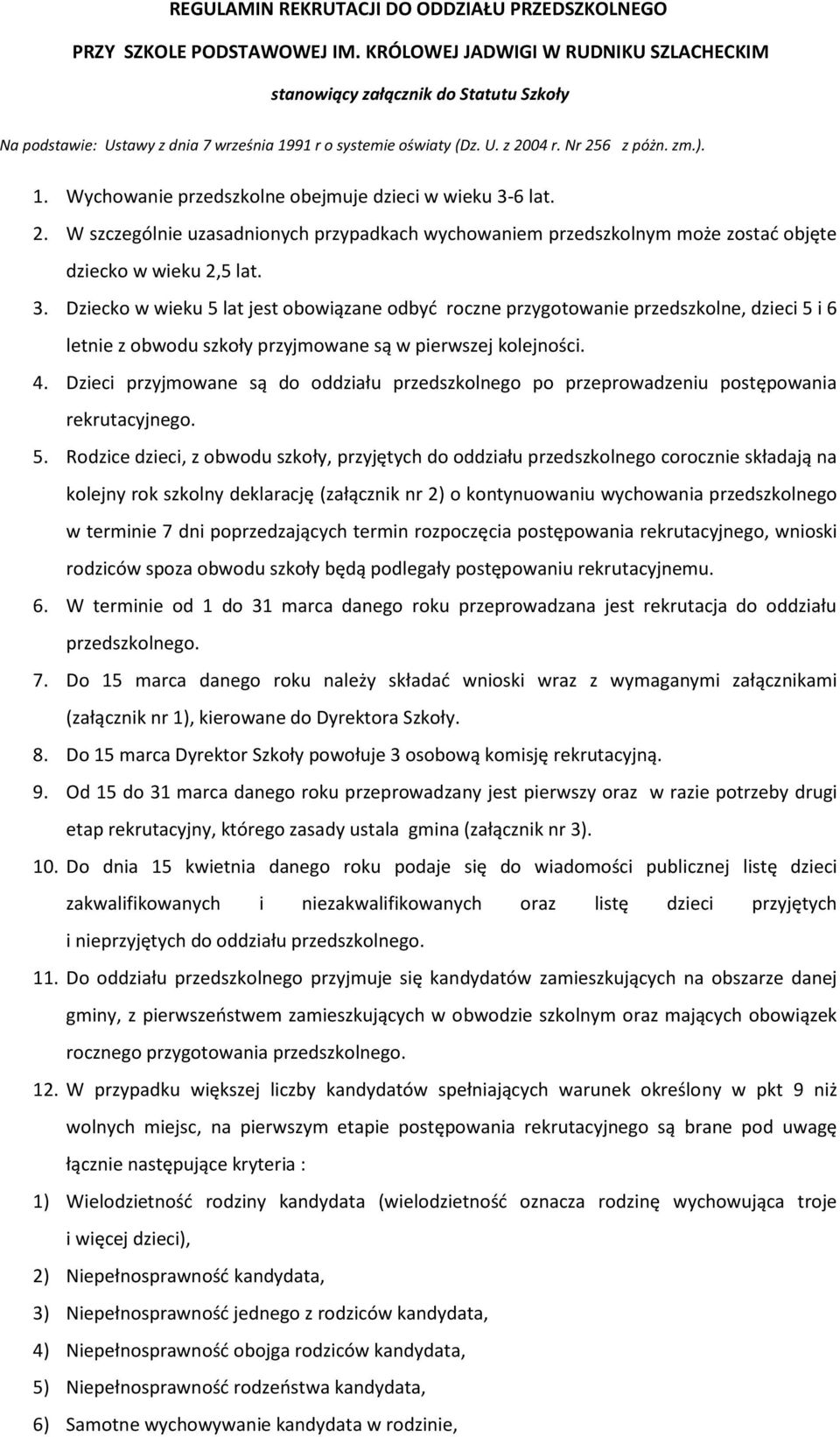 2. W szczególnie uzasadnionych przypadkach wychowaniem przedszkolnym może zostać objęte dziecko w wieku 2,5 lat. 3.