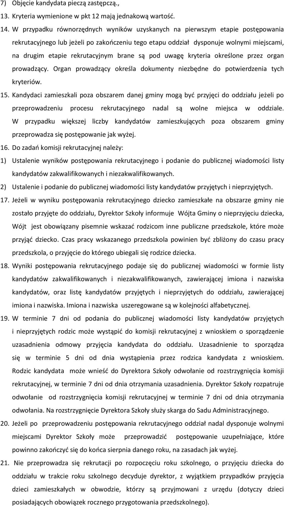 brane są pod uwagę kryteria określone przez organ prowadzący. Organ prowadzący określa dokumenty niezbędne do potwierdzenia tych kryteriów. 15.