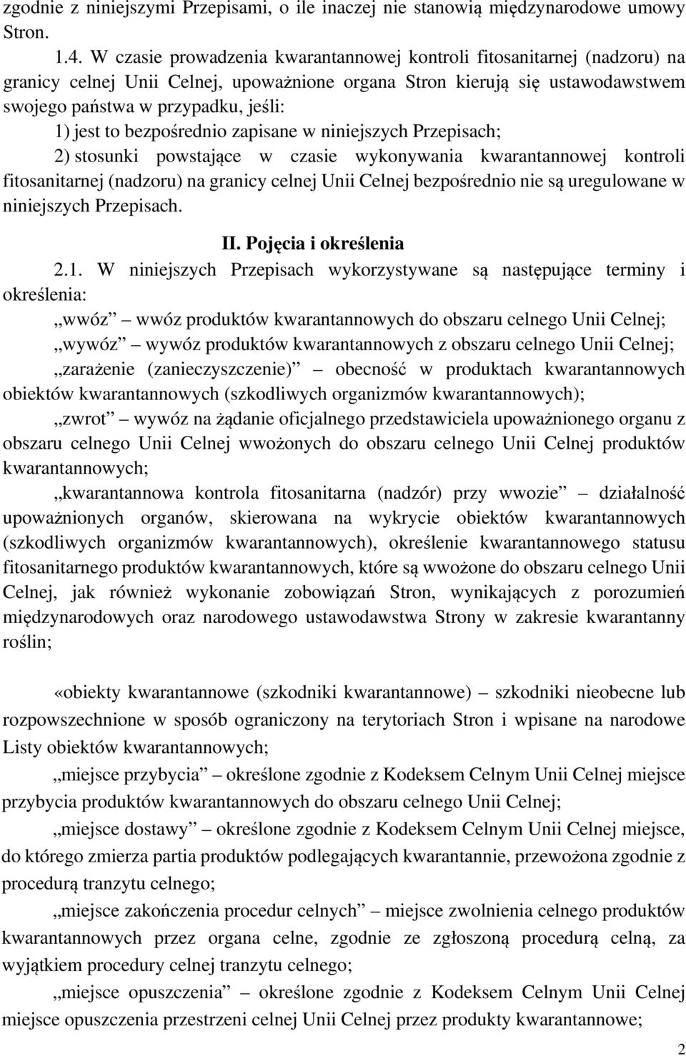 bezpośrednio zapisane w niniejszych Przepisach; 2) stosunki powstające w czasie wykonywania kwarantannowej kontroli fitosanitarnej (nadzoru) na granicy celnej Unii Celnej bezpośrednio nie są