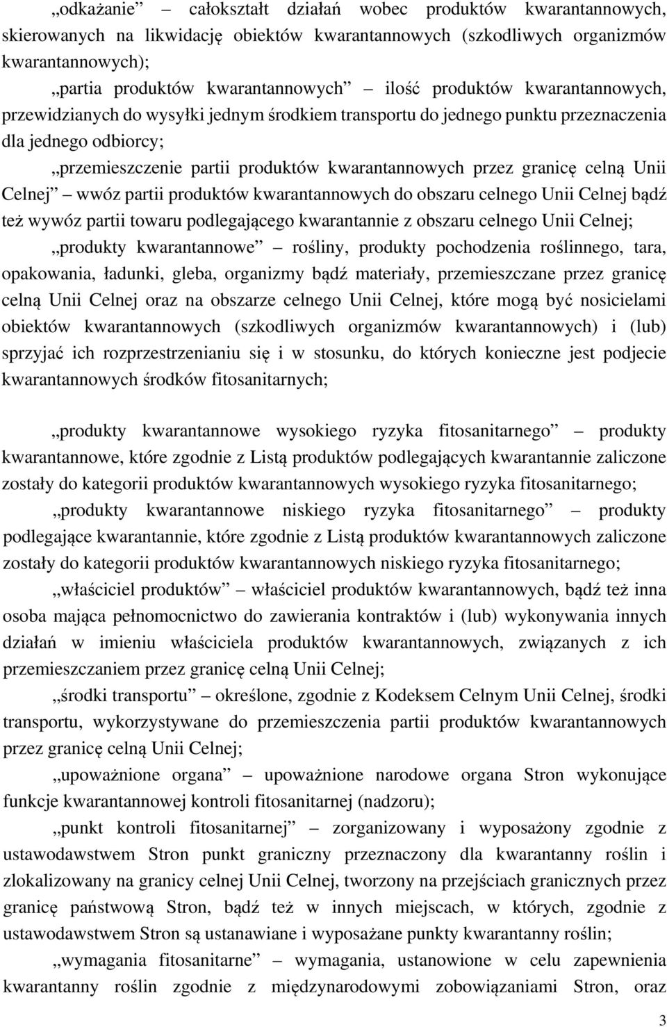 celną Unii Celnej wwóz partii produktów kwarantannowych do obszaru celnego Unii Celnej bądź też wywóz partii towaru podlegającego kwarantannie z obszaru celnego Unii Celnej; produkty kwarantannowe