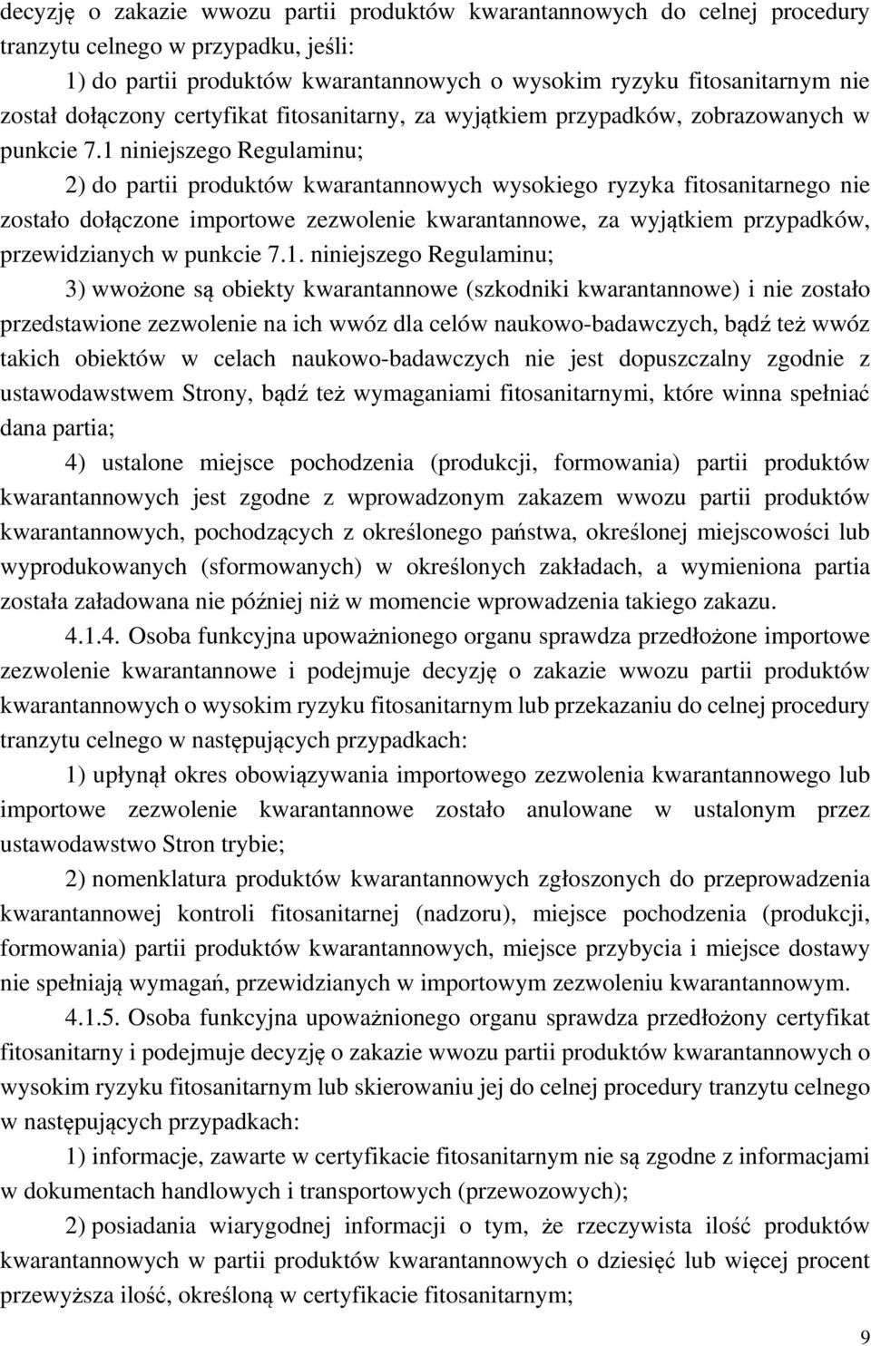 1 niniejszego Regulaminu; 2) do partii produktów kwarantannowych wysokiego ryzyka fitosanitarnego nie zostało dołączone importowe zezwolenie kwarantannowe, za wyjątkiem przypadków, przewidzianych w