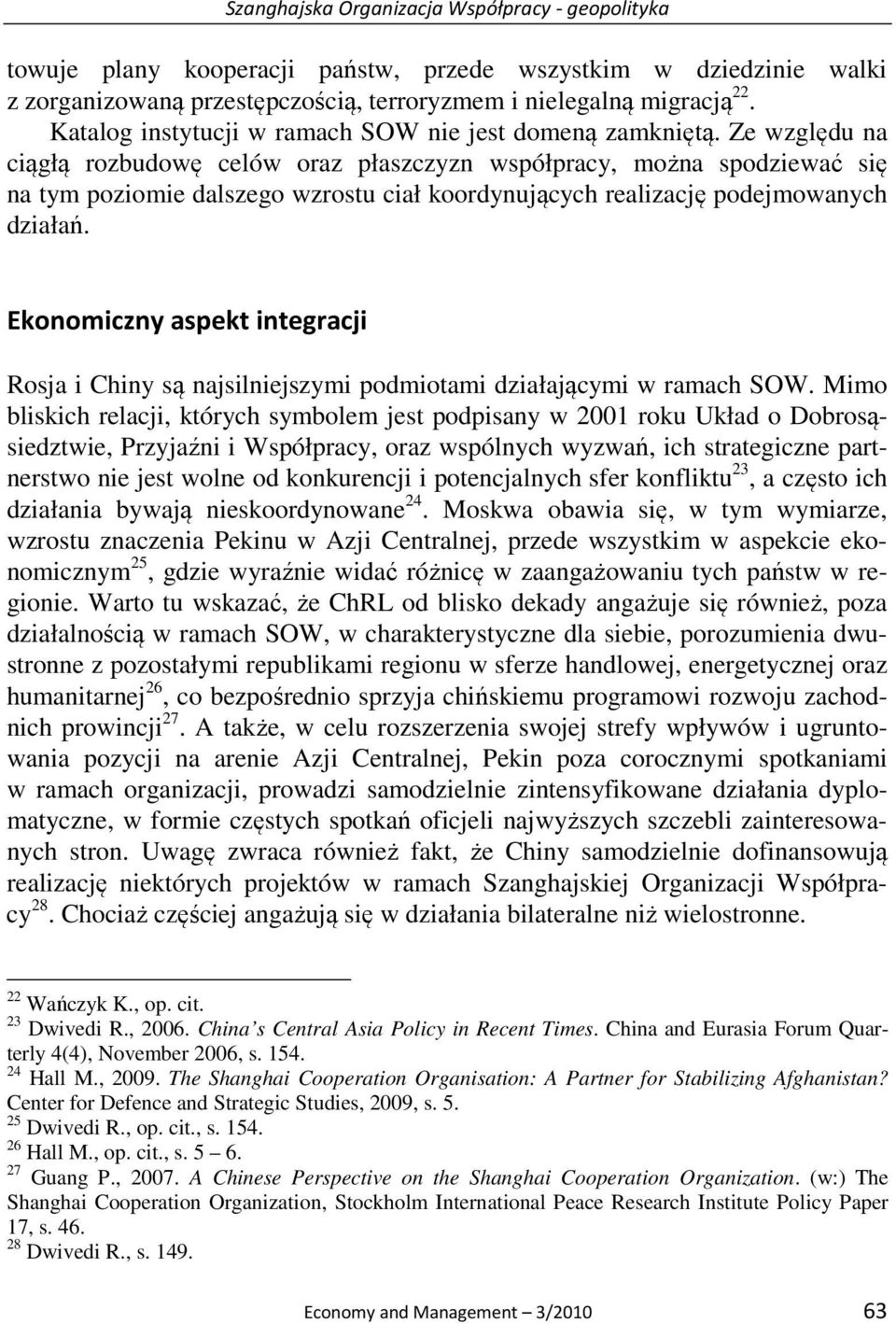 Ze względu na ciągłą rozbudowę celów oraz płaszczyzn współpracy, można spodziewać się na tym poziomie dalszego wzrostu ciał koordynujących realizację podejmowanych działań.