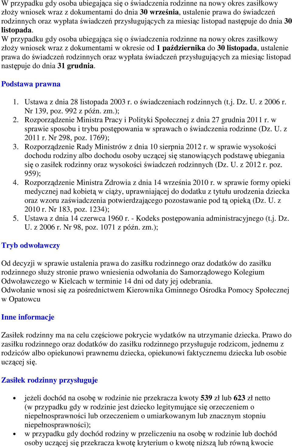 W przypadku gdy osoba ubiegająca się o świadczenia rodzinne na nowy okres zasiłkowy złoży wniosek wraz z dokumentami w okresie od 1 października do 30 listopada, ustalenie prawa do świadczeń