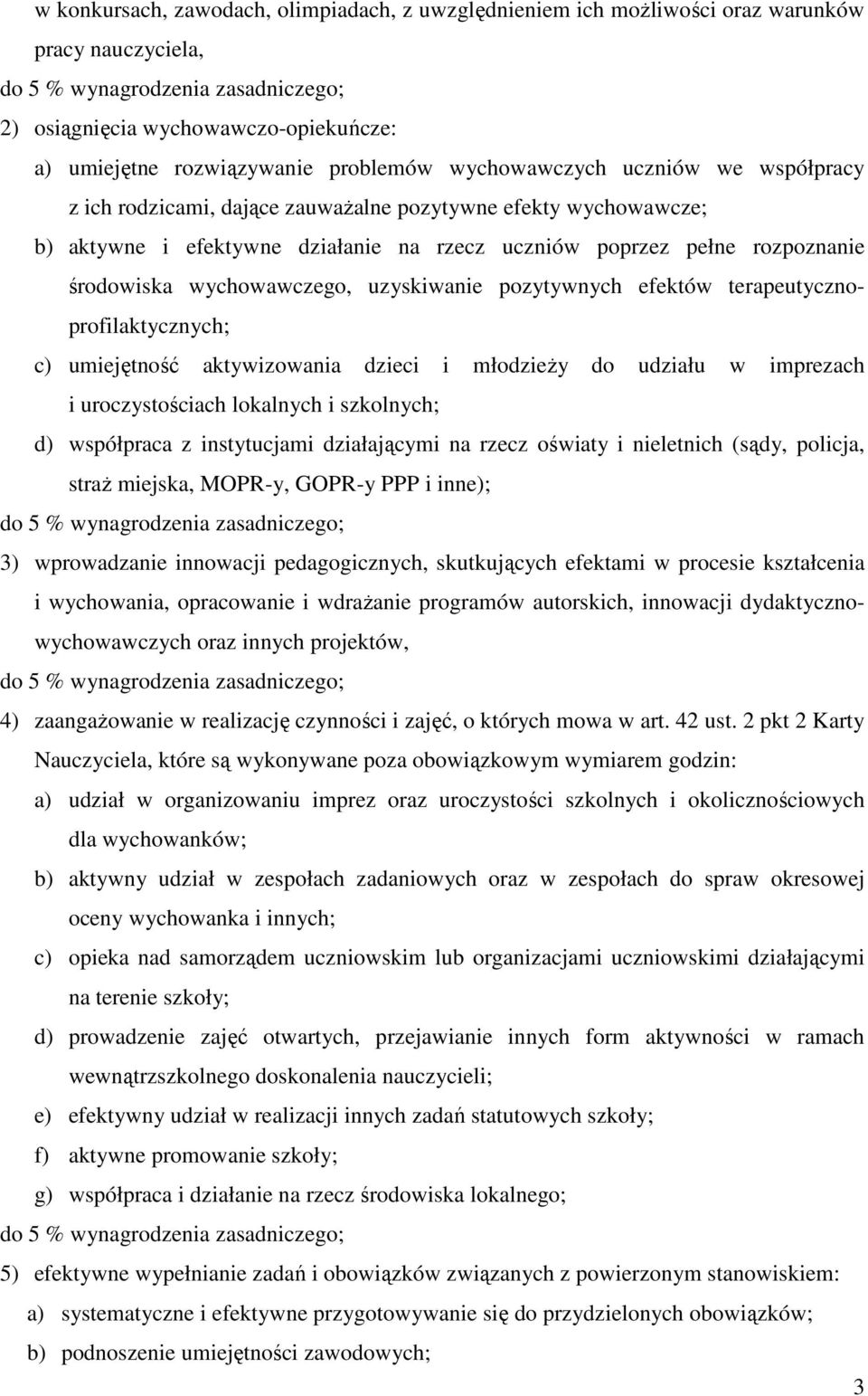 pozytywnych efektów terapeutycznoprofilaktycznych; c) umiejętność aktywizowania dzieci i młodzieŝy do udziału w imprezach i uroczystościach lokalnych i szkolnych; d) współpraca z instytucjami