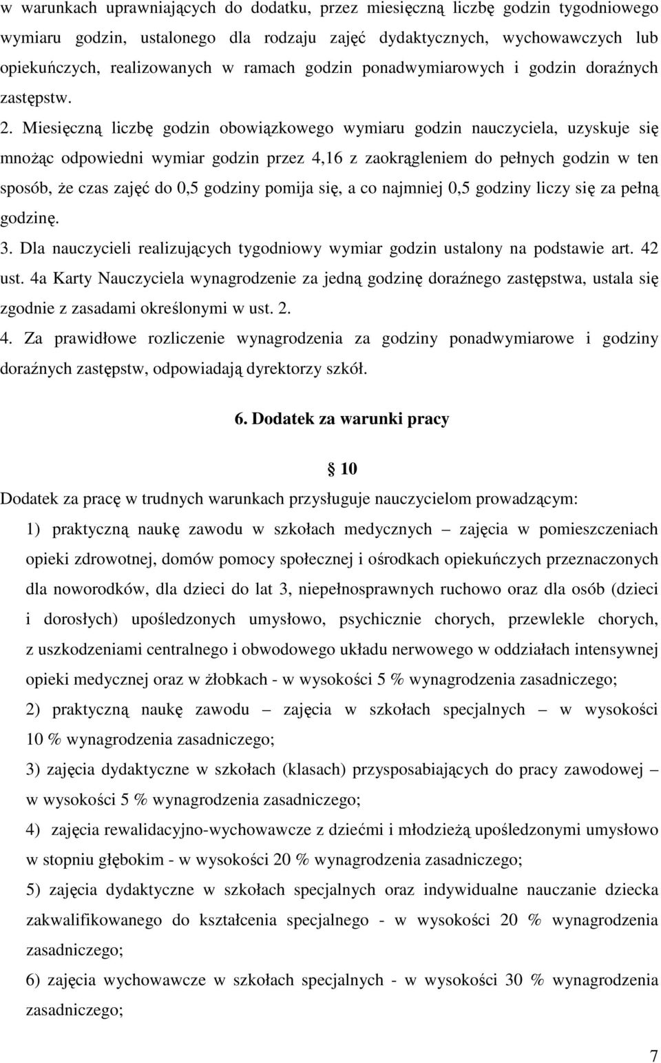 Miesięczną liczbę godzin obowiązkowego wymiaru godzin nauczyciela, uzyskuje się mnoŝąc odpowiedni wymiar godzin przez 4,16 z zaokrągleniem do pełnych godzin w ten sposób, Ŝe czas zajęć do 0,5 godziny