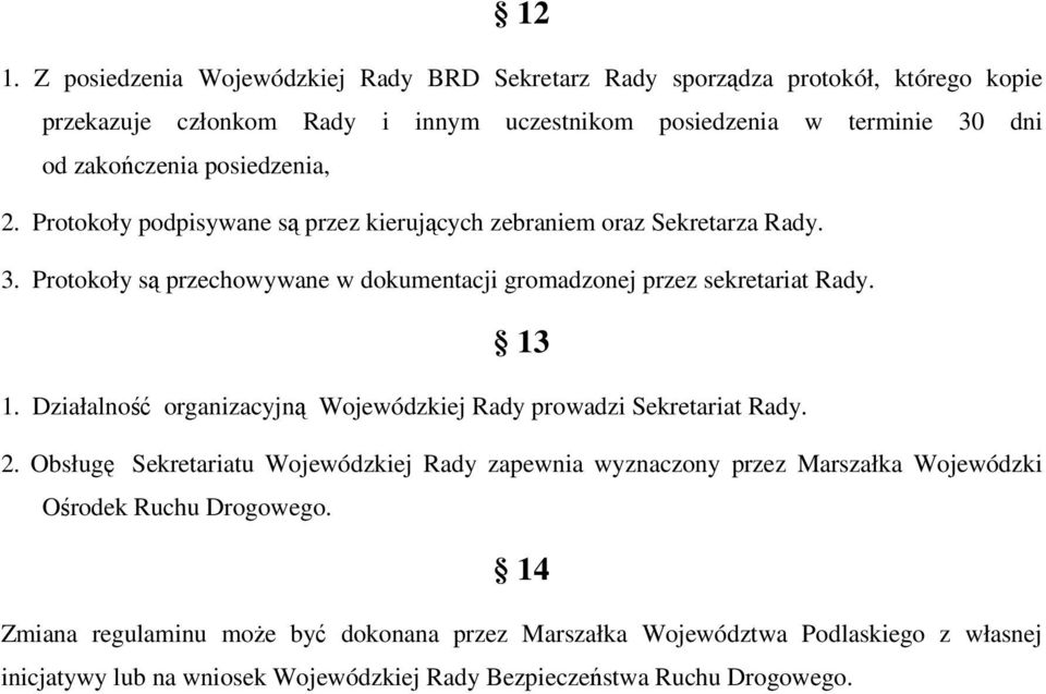 Protokoły są przechowywane w dokumentacji gromadzonej przez sekretariat Rady. 13 1. Działalność organizacyjną Wojewódzkiej Rady prowadzi Sekretariat Rady. 2.