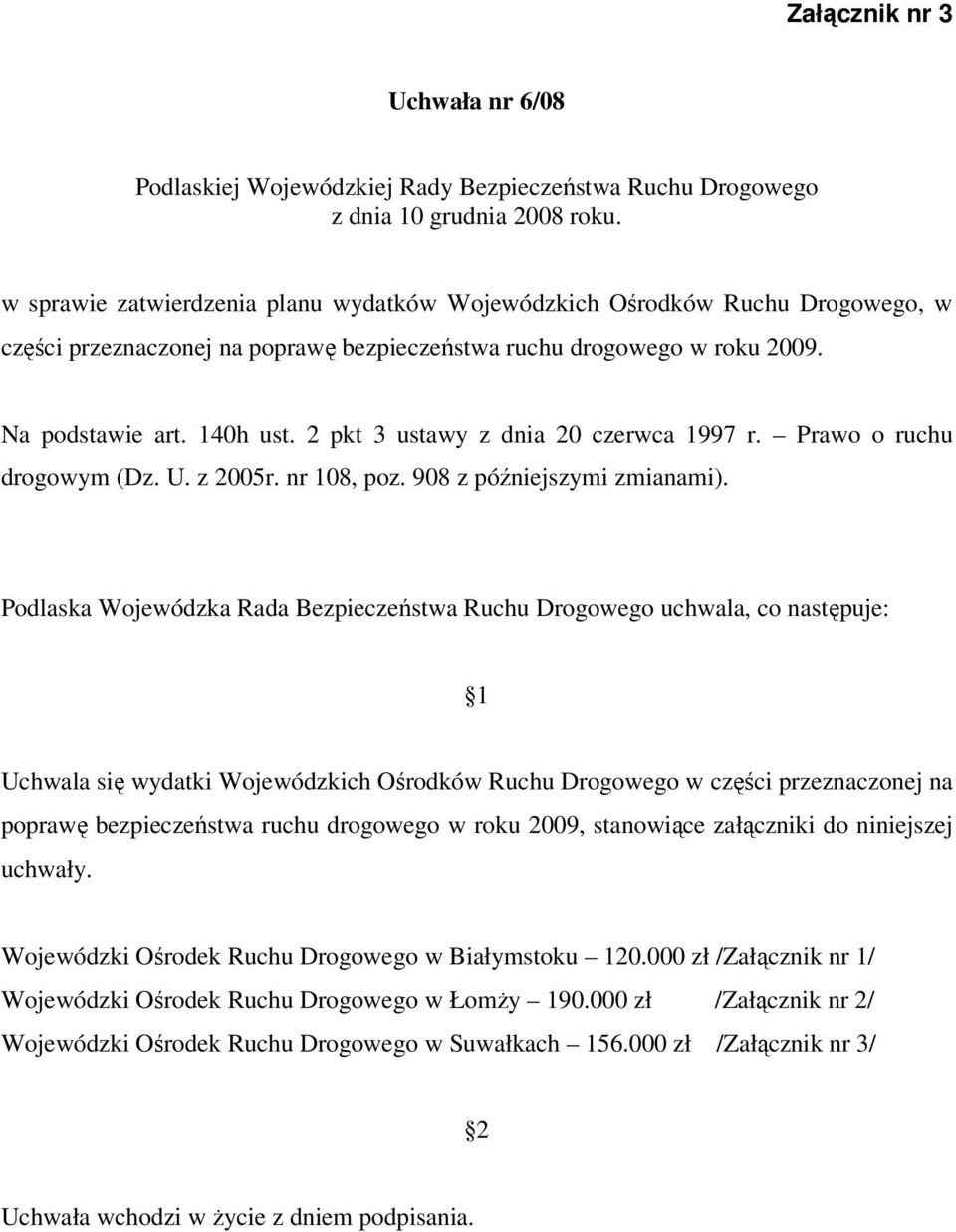 2 pkt 3 ustawy z dnia 20 czerwca 1997 r. Prawo o ruchu drogowym (Dz. U. z 2005r. nr 108, poz. 908 z późniejszymi zmianami).