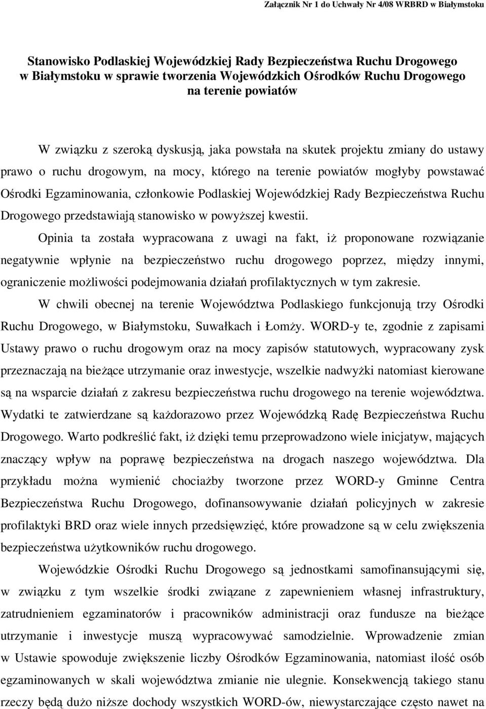 członkowie Podlaskiej Wojewódzkiej Rady Bezpieczeństwa Ruchu Drogowego przedstawiają stanowisko w powyższej kwestii.