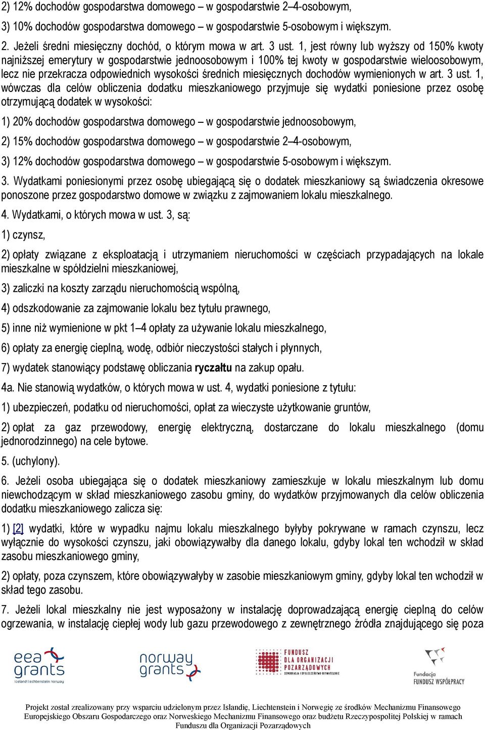 1, jest równy lub wyższy od 150% kwoty najniższej emerytury w gospodarstwie jednoosobowym i 100% tej kwoty w gospodarstwie wieloosobowym, lecz nie przekracza odpowiednich wysokości średnich