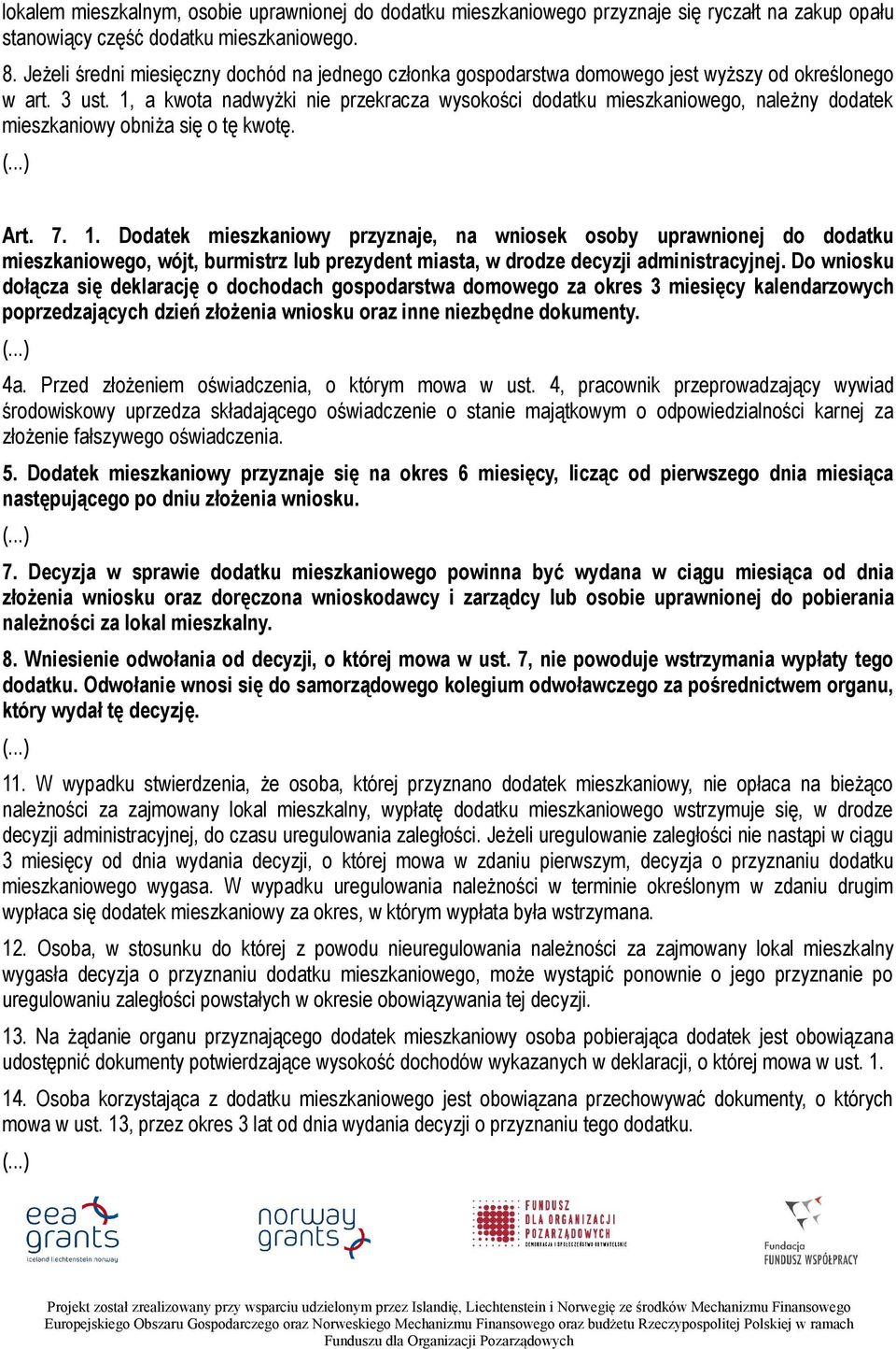 1, a kwota nadwyżki nie przekracza wysokości dodatku mieszkaniowego, należny dodatek mieszkaniowy obniża się o tę kwotę. Art. 7. 1.