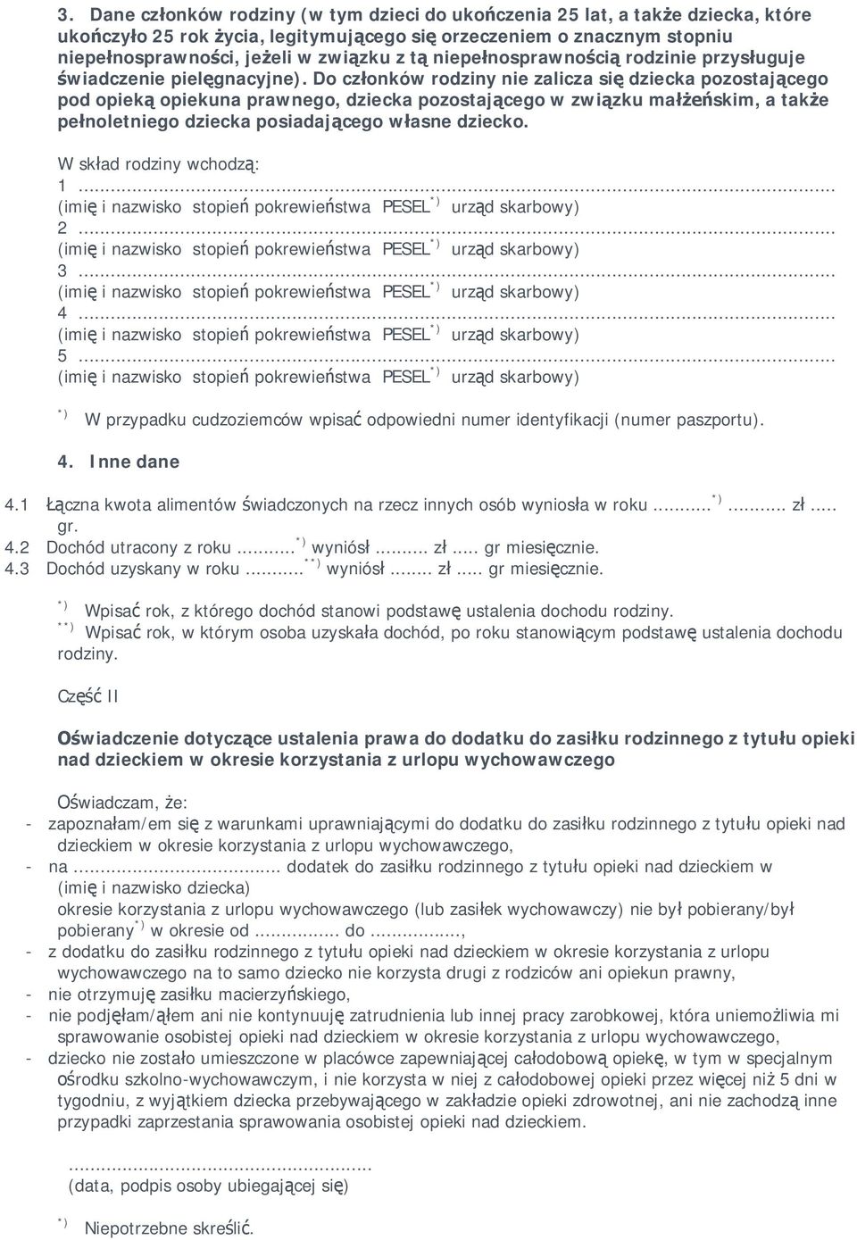 Do cz onków rodziny nie zalicza si dziecka pozostaj cego pod opiek opiekuna prawnego, dziecka pozostaj cego w zwi zku ma skim, a tak e pe noletniego dziecka posiadaj cego w asne dziecko.