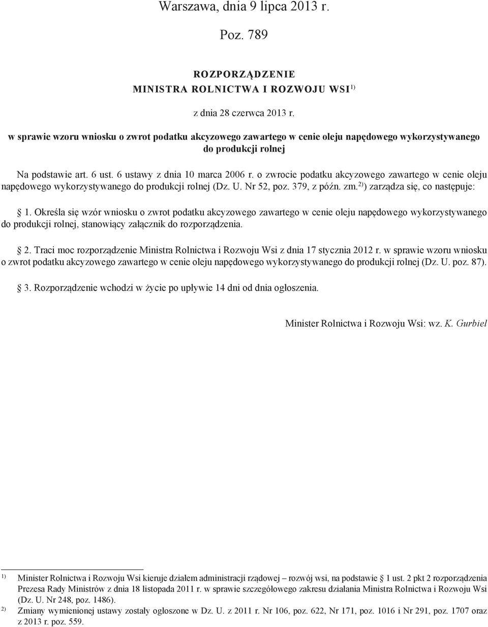 o zwrocie podatku akcyzowego zawartego w cenie oleju napędowego wykorzystywanego do produkcji rolnej (Dz. U. Nr 52, poz. 379, z późn. zm. 2) ) zarządza się, co następuje: 1.