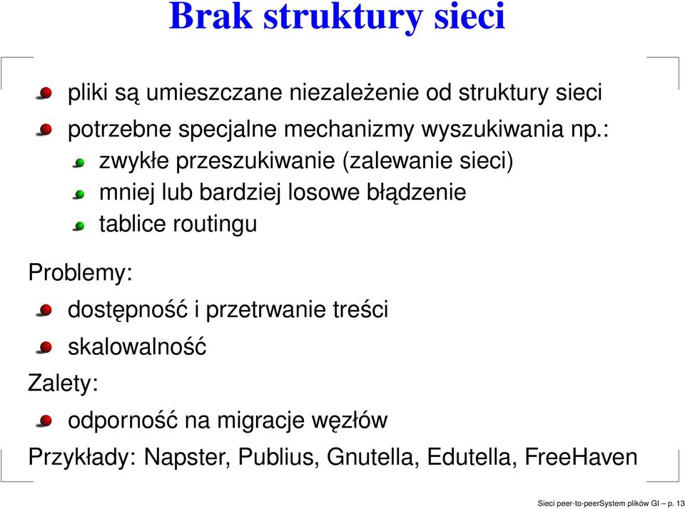 : zwykłe przeszukiwanie (zalewanie sieci) mniej lub bardziej losowe bładzenie tablice routingu