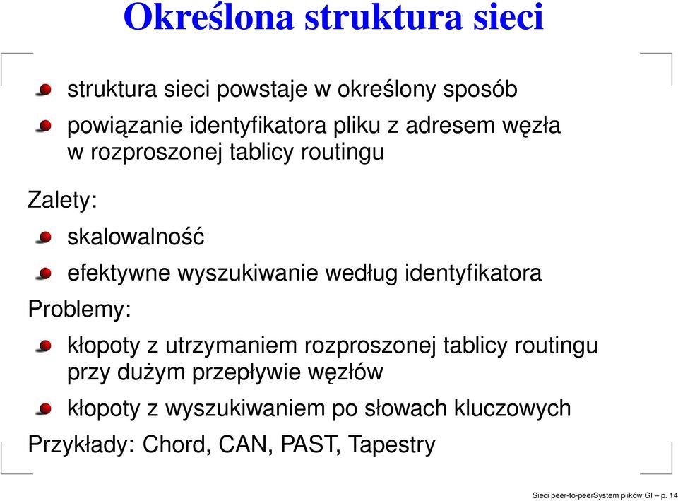 identyfikatora Problemy: kłopoty z utrzymaniem rozproszonej tablicy routingu przy dużym przepływie węzłów