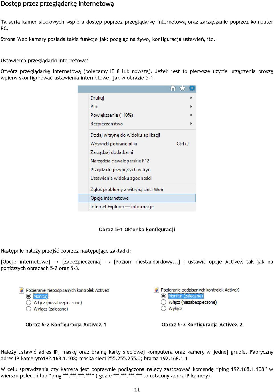 Jeżeli jest to pierwsze użycie urządzenia proszę wpierw skonfigurować ustawienia internetowe, jak w obrazie 5-1.