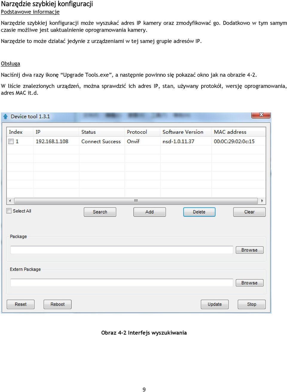 Narzędzie to może działać jedynie z urządzeniami w tej samej grupie adresów IP. Obsługa Naciśnij dwa razy ikonę Upgrade Tools.