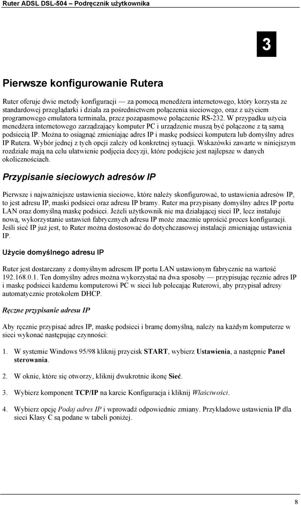 W przypadku użycia menedżera internetowego zarządzający komputer PC i urządzenie muszą być połączone z tą samą podsiecią IP.