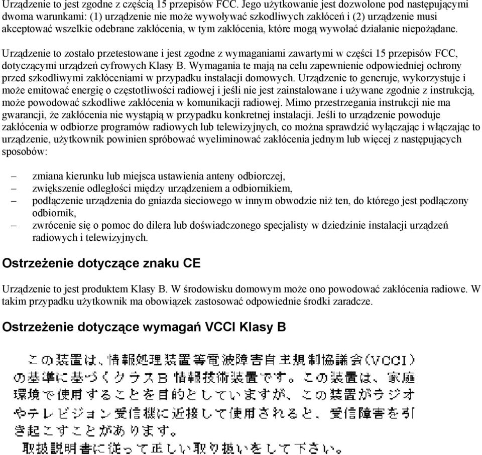zakłócenia, które mogą wywołać działanie niepożądane. Urządzenie to zostało przetestowane i jest zgodne z wymaganiami zawartymi w części 15 przepisów FCC, dotyczącymi urządzeń cyfrowych Klasy B.