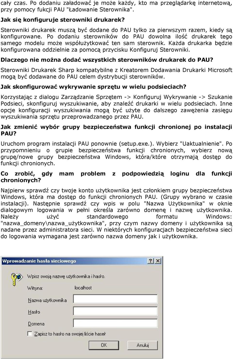 Po dodaniu sterowników do PAU dowolna ilość drukarek tego samego modelu może współużytkować ten sam sterownik. Każda drukarka będzie konfigurowana oddzielnie za pomocą przycisku Konfiguruj Sterowniki.