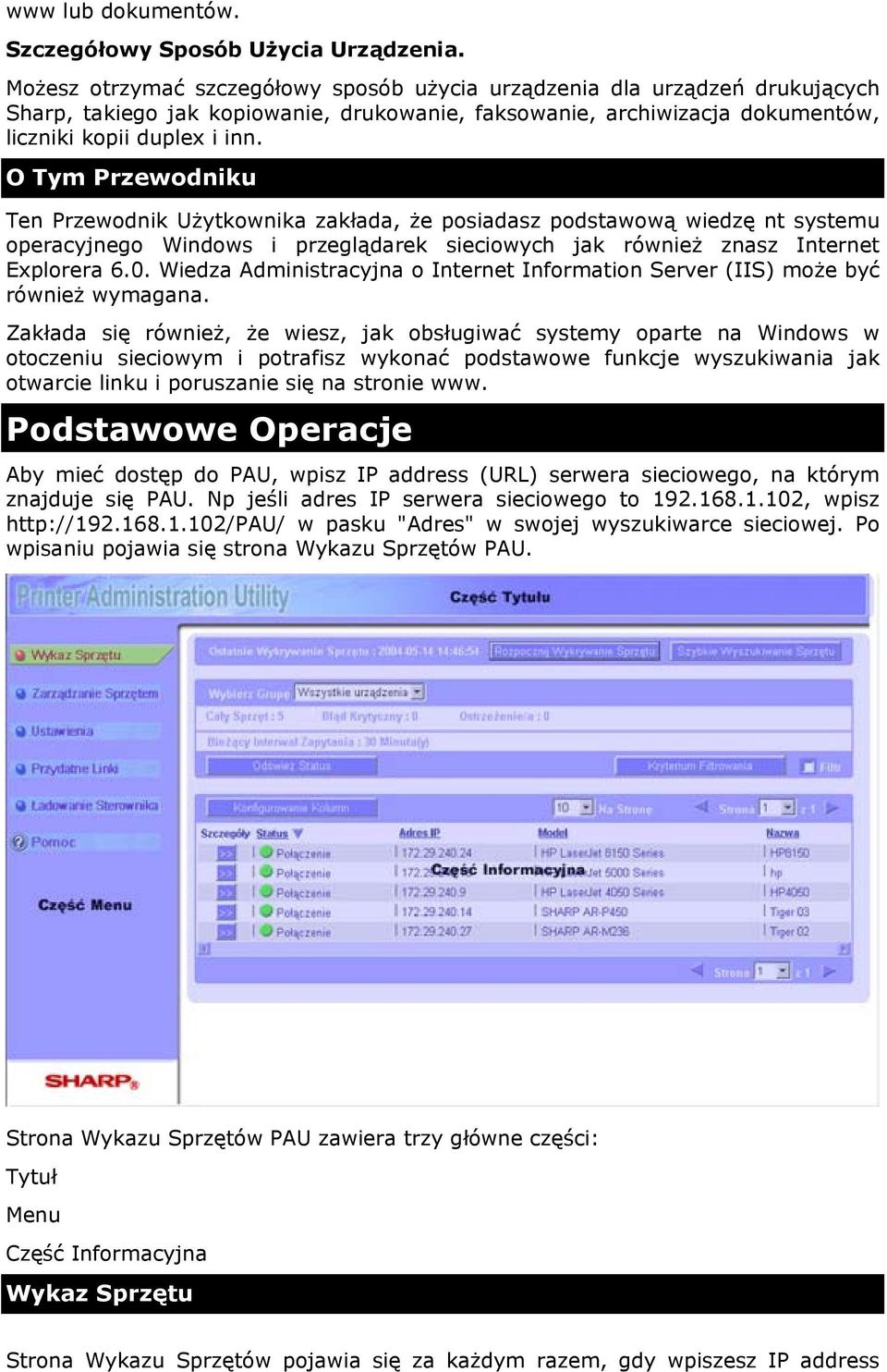 O Tym Przewodniku Ten Przewodnik Użytkownika zakłada, że posiadasz podstawową wiedzę nt systemu operacyjnego Windows i przeglądarek sieciowych jak również znasz Internet Explorera 6.0.