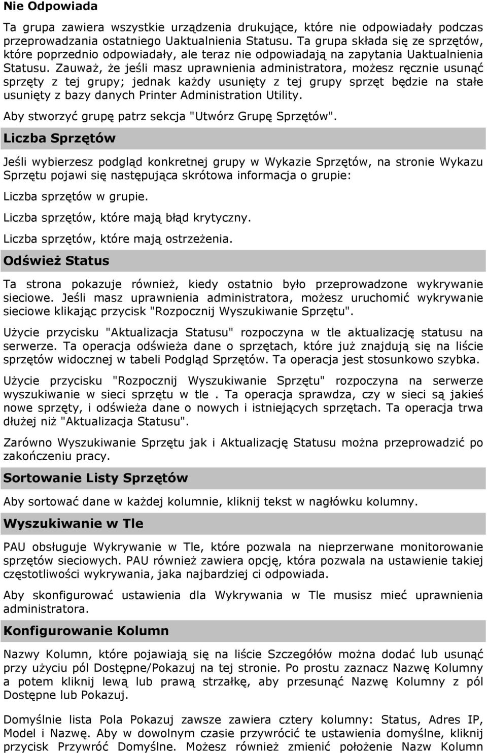 Zauważ, że jeśli masz uprawnienia administratora, możesz ręcznie usunąć sprzęty z tej grupy; jednak każdy usunięty z tej grupy sprzęt będzie na stałe usunięty z bazy danych Printer Administration