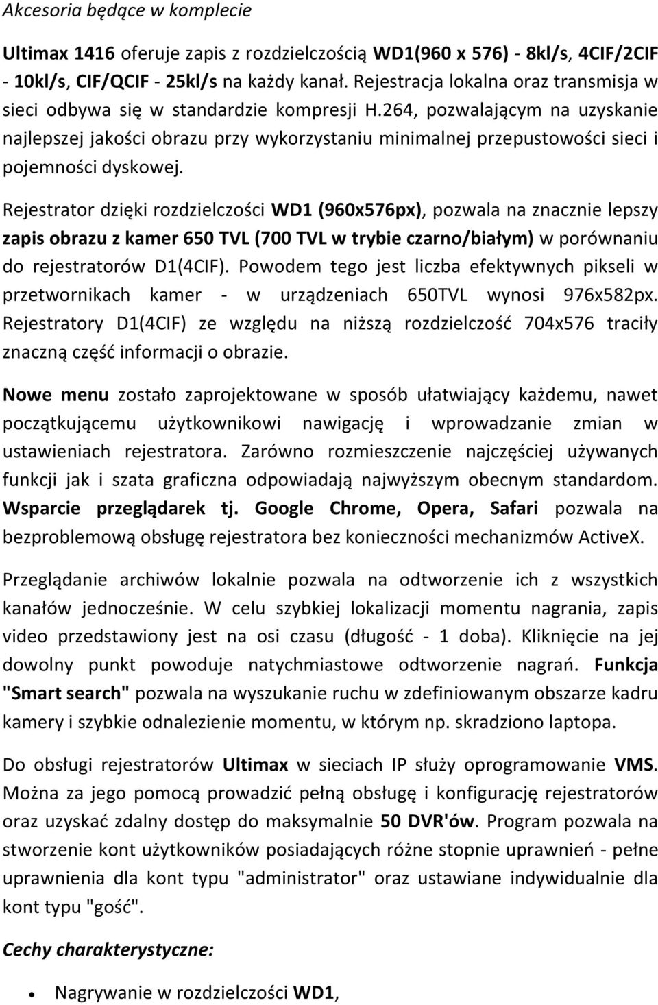 264, pozwalającym na uzyskanie najlepszej jakości obrazu przy wykorzystaniu minimalnej przepustowości sieci i pojemności dyskowej.