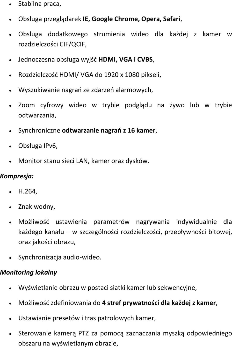 kamer, Obsługa IPv6, Monitor stanu sieci LAN, kamer oraz dysków. Kompresja: H.