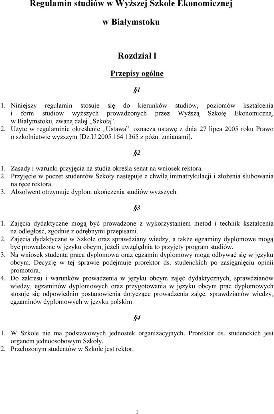 Użyte w regulaminie określenie Ustawa, oznacza ustawę z dnia 27 lipca 2005 roku Prawo o szkolnictwie wyższym [Dz.U.2005.164.1365 z późn. zmianami]. 2 1.