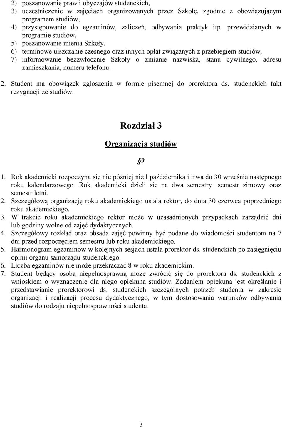 przewidzianych w programie studiów, 5) poszanowanie mienia Szkoły, 6) terminowe uiszczanie czesnego oraz innych opłat związanych z przebiegiem studiów, 7) informowanie bezzwłocznie Szkoły o zmianie