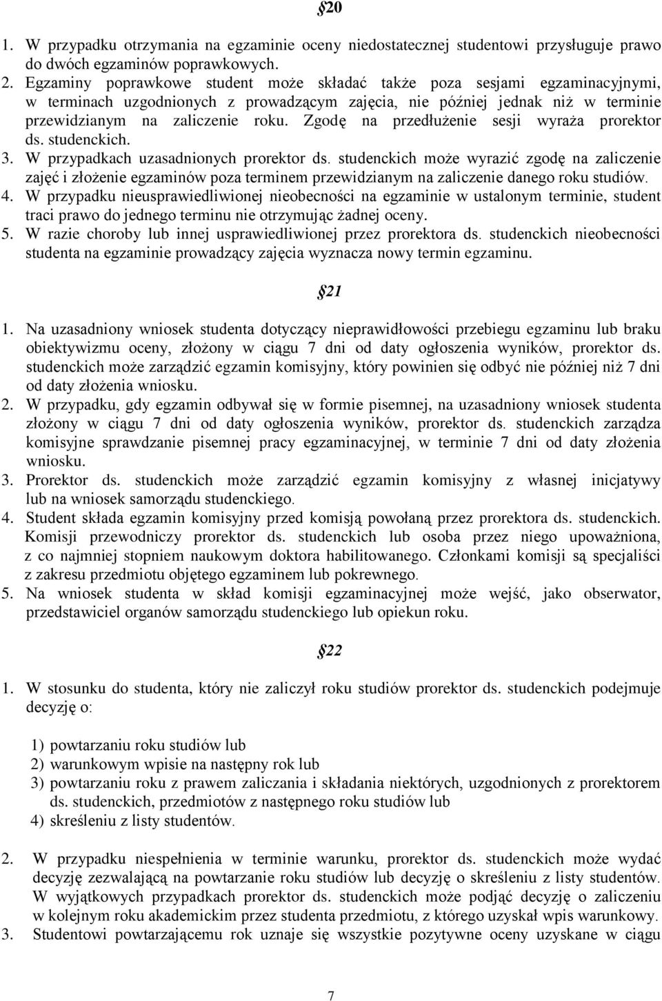 Zgodę na przedłużenie sesji wyraża prorektor ds. studenckich. 3. W przypadkach uzasadnionych prorektor ds.