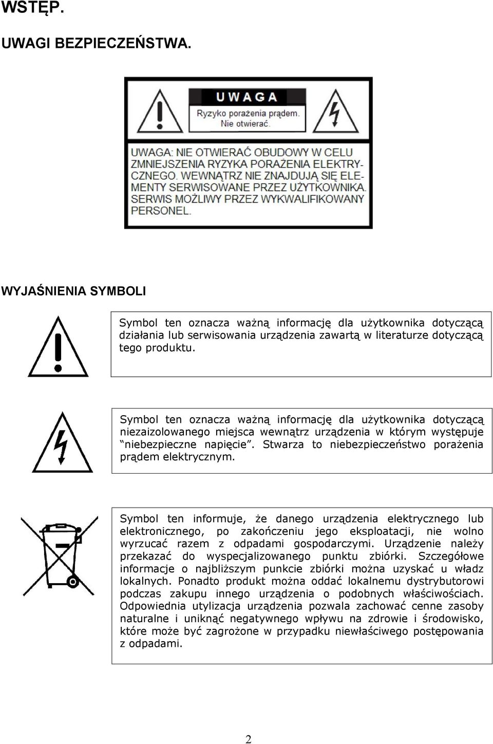 Stwarza to niebezpieczeństwo porażenia prądem elektrycznym.