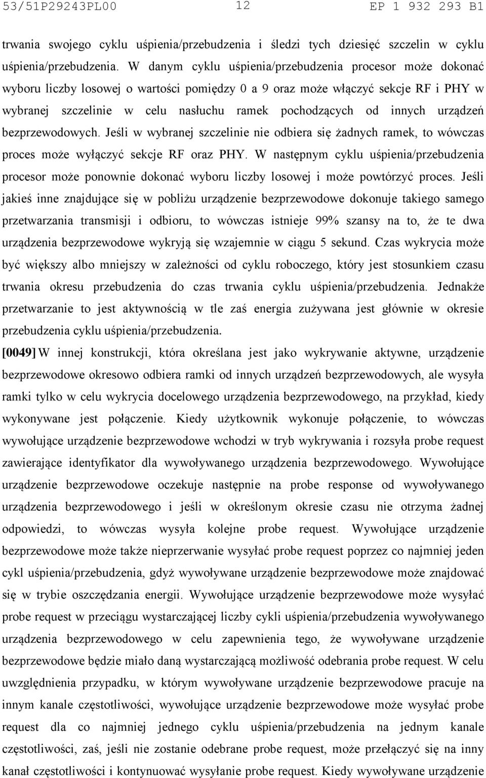 innych urządzeń bezprzewodowych. Jeśli w wybranej szczelinie nie odbiera się żadnych ramek, to wówczas proces może wyłączyć sekcje RF oraz PHY.