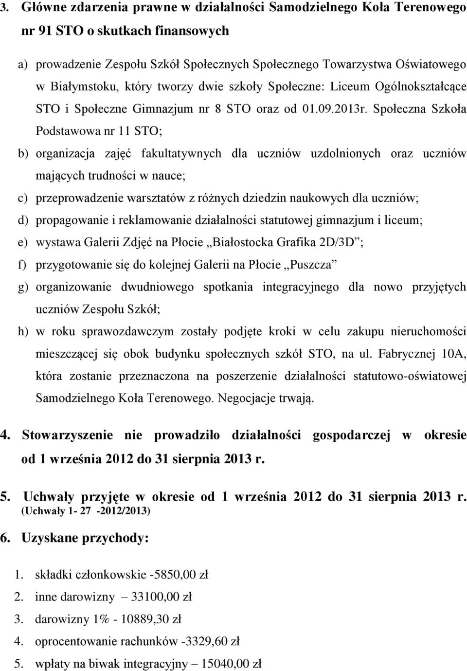 Społeczna Szkoła Podstawowa nr 11 STO; b) organizacja zajęć fakultatywnych dla uczniów uzdolnionych oraz uczniów mających trudności w nauce; c) przeprowadzenie warsztatów z różnych dziedzin naukowych