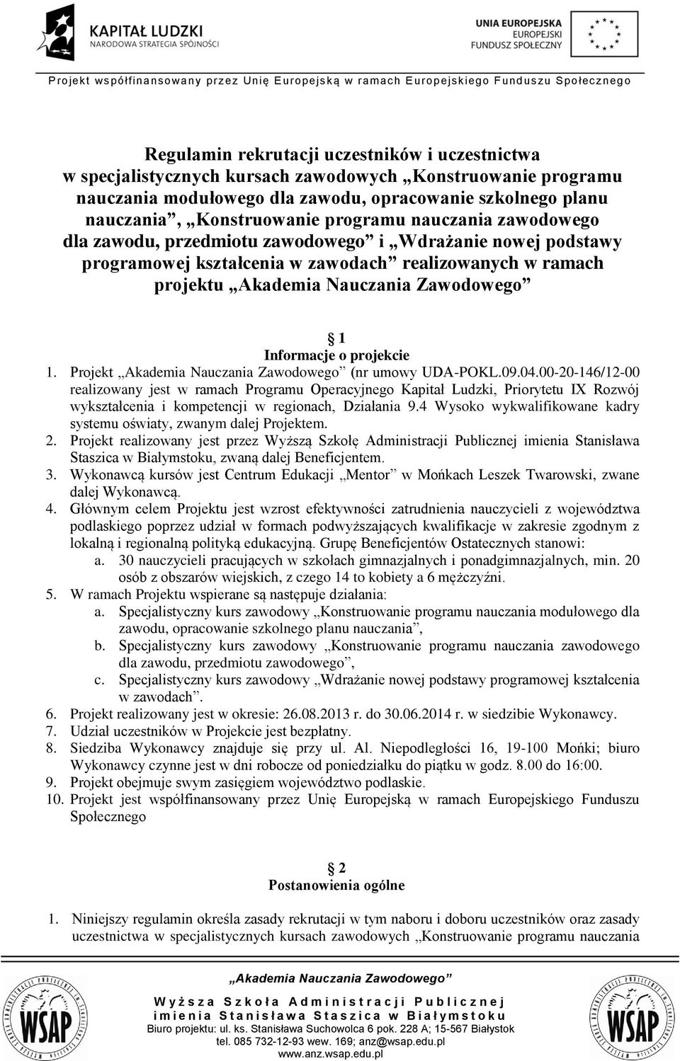 Projekt (nr umowy UDA-POKL.09.04.00-20-146/12-00 realizowany jest w ramach Programu Operacyjnego Kapitał Ludzki, Priorytetu IX Rozwój wykształcenia i kompetencji w regionach, Działania 9.