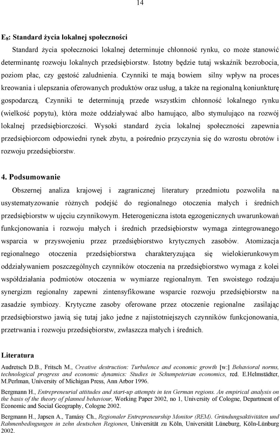 Czynniki te mają bowiem silny wpływ na proces kreowania i ulepszania oferowanych produktów oraz usług, a także na regionalną koniunkturę gospodarczą.