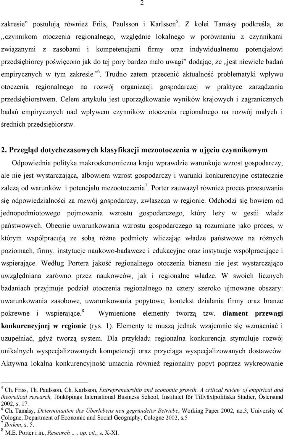 przedsiębiorcy poświęcono jak do tej pory bardzo mało uwagi dodając, że jest niewiele badań empirycznych w tym zakresie 6.