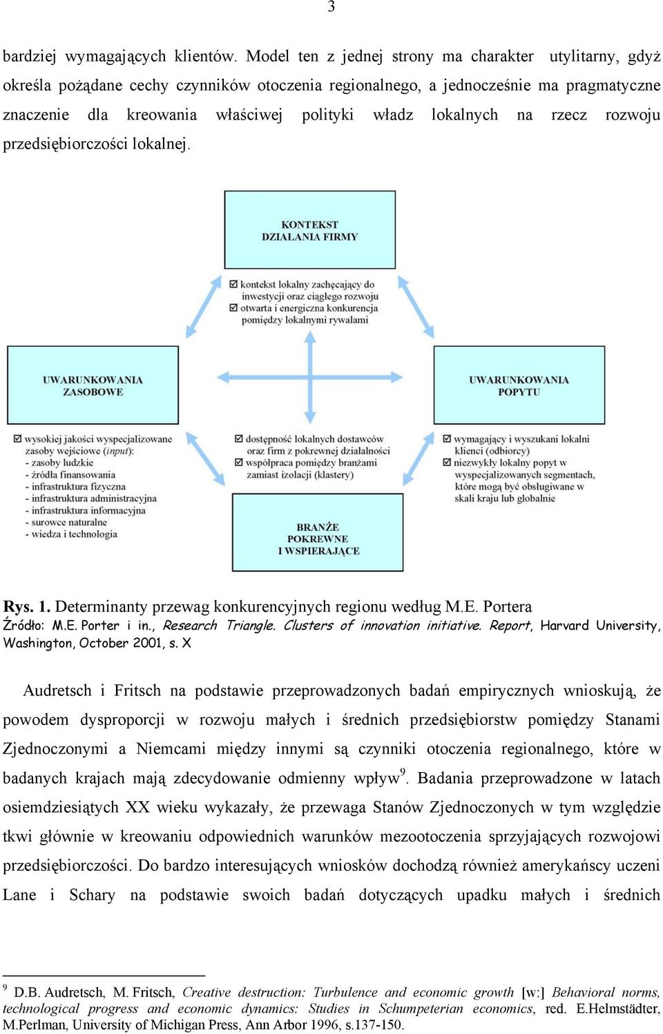 lokalnych na rzecz rozwoju przedsiębiorczości lokalnej. Rys. 1. Determinanty przewag konkurencyjnych regionu według M.E. Portera Źródło: M.E. Porter i in., Research Triangle.