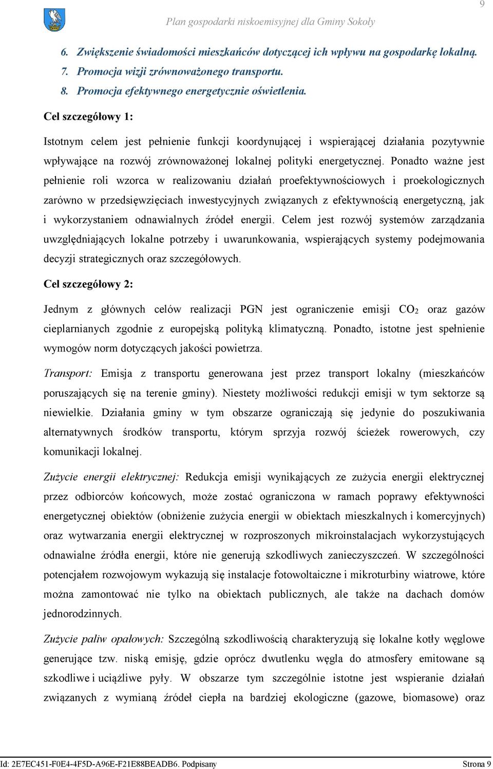 Ponadto ważne jest pełnienie roli wzorca w realizowaniu działań proefektywnościowych i proekologicznych zarówno w przedsięwzięciach inwestycyjnych związanych z efektywnością energetyczną, jak i