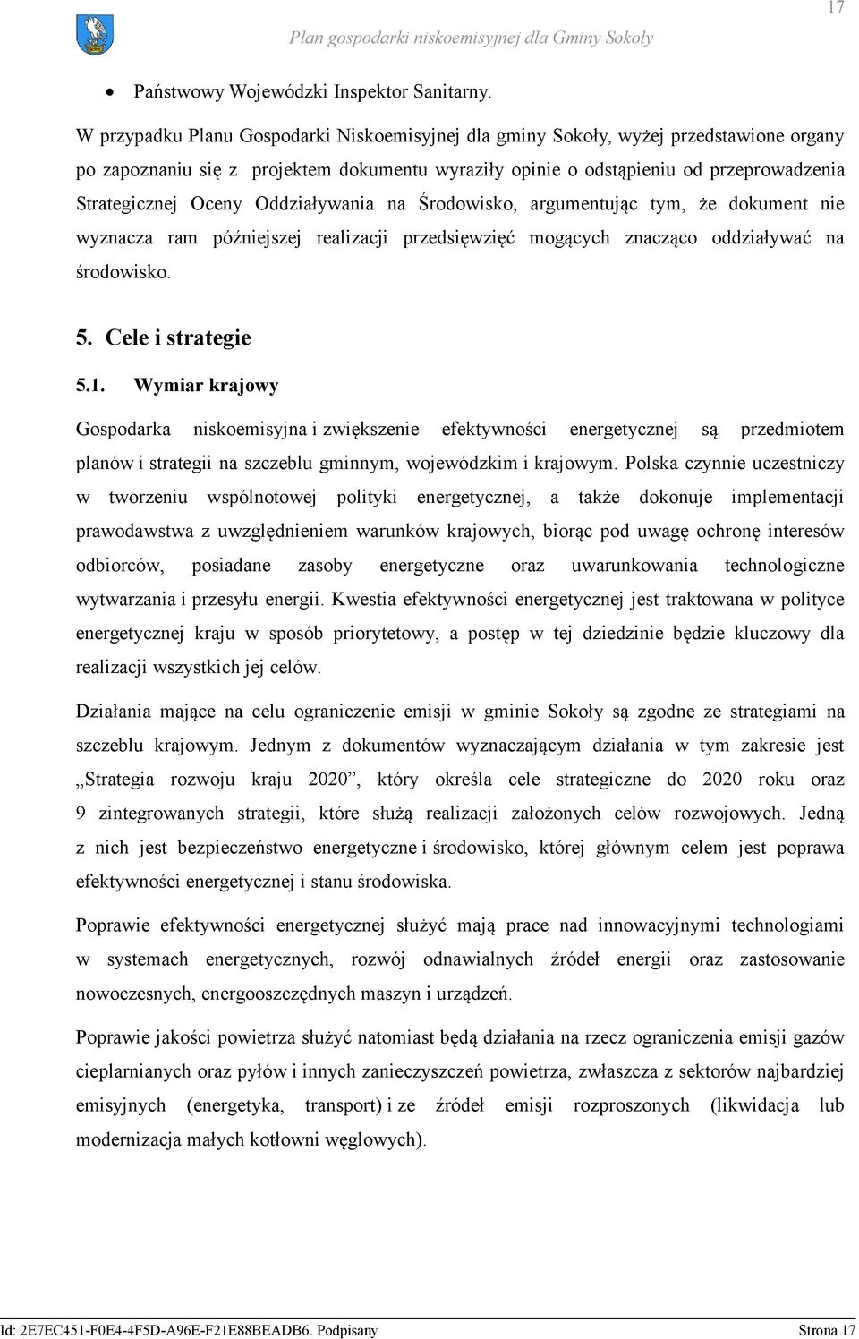 Oddziaływania na Środowisko, argumentując tym, że dokument nie wyznacza ram późniejszej realizacji przedsięwzięć mogących znacząco oddziaływać na środowisko. 5. Cele i strategie 5.1.